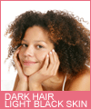 Dark Hair - Light Black Skin